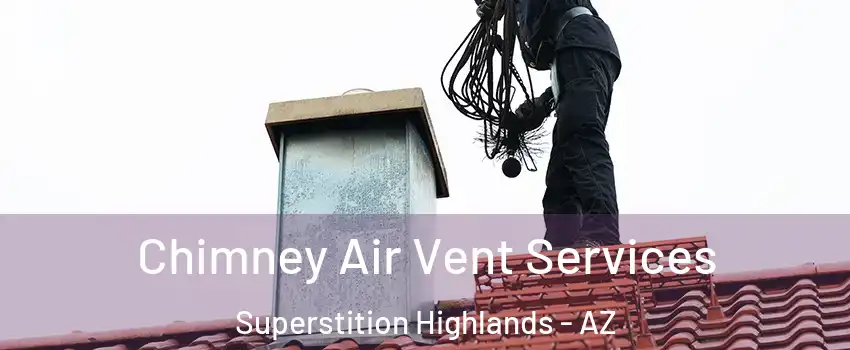 Chimney Air Vent Services Superstition Highlands - AZ