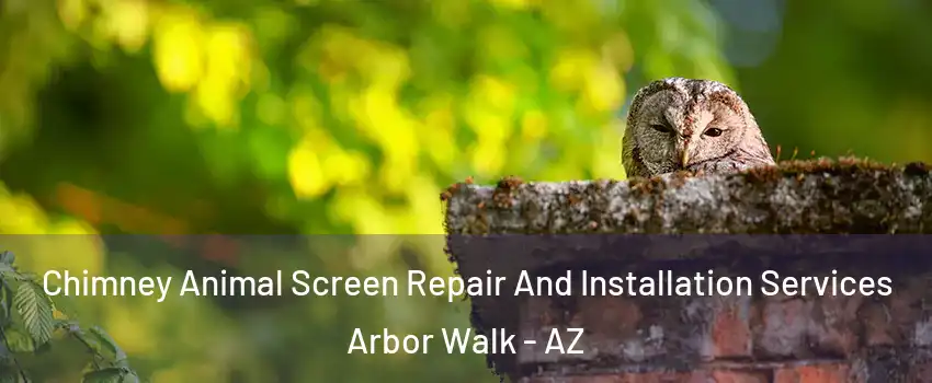 Chimney Animal Screen Repair And Installation Services Arbor Walk - AZ