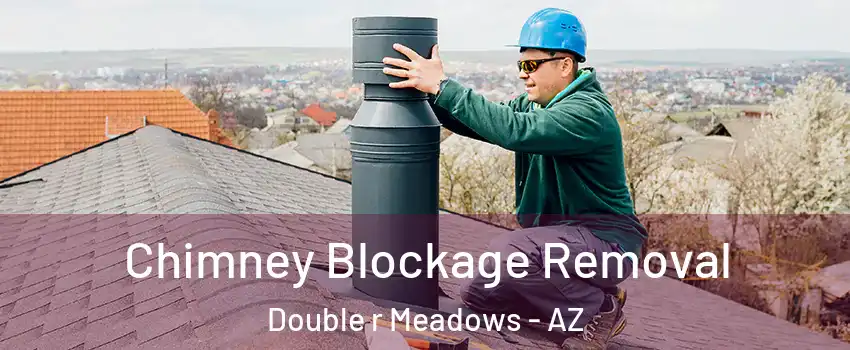 Chimney Blockage Removal Double r Meadows - AZ