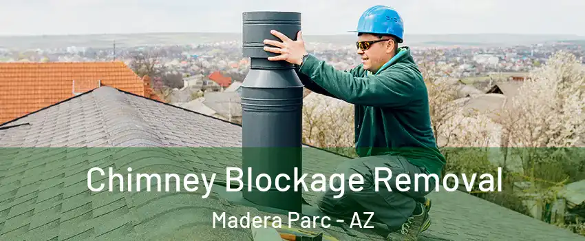 Chimney Blockage Removal Madera Parc - AZ
