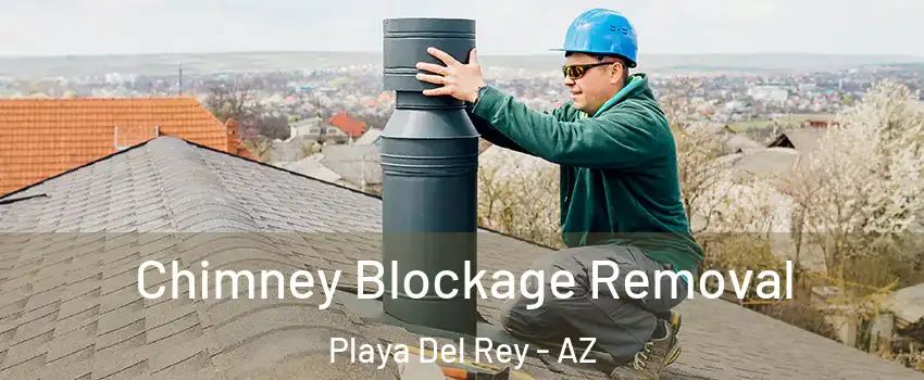 Chimney Blockage Removal Playa Del Rey - AZ