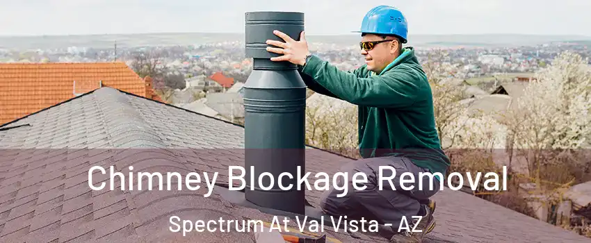 Chimney Blockage Removal Spectrum At Val Vista - AZ