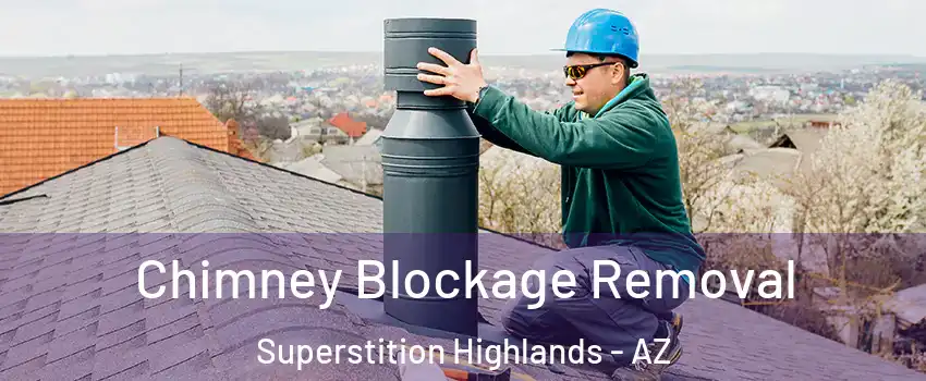 Chimney Blockage Removal Superstition Highlands - AZ