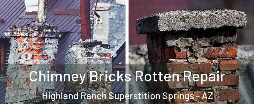 Chimney Bricks Rotten Repair Highland Ranch Superstition Springs - AZ