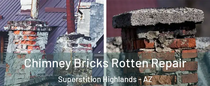 Chimney Bricks Rotten Repair Superstition Highlands - AZ