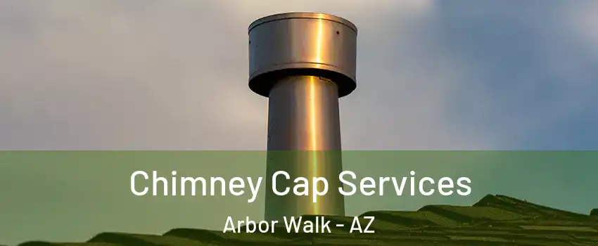 Chimney Cap Services Arbor Walk - AZ