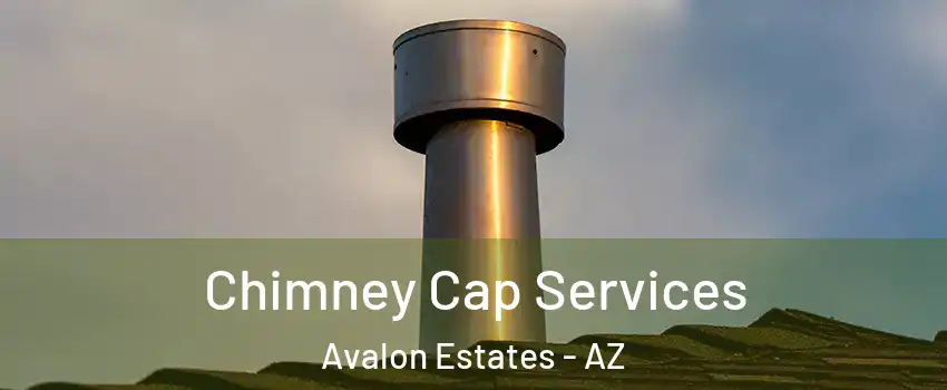 Chimney Cap Services Avalon Estates - AZ