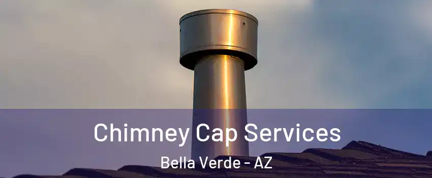 Chimney Cap Services Bella Verde - AZ