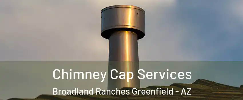 Chimney Cap Services Broadland Ranches Greenfield - AZ