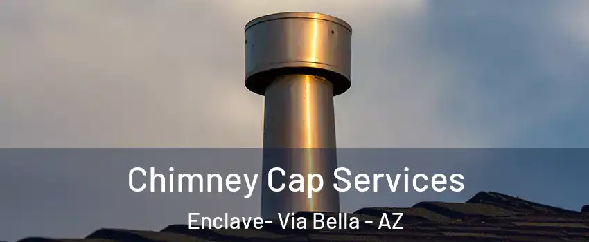 Chimney Cap Services Enclave- Via Bella - AZ