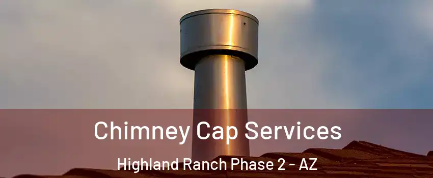 Chimney Cap Services Highland Ranch Phase 2 - AZ