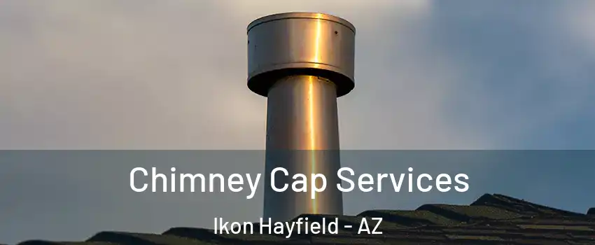 Chimney Cap Services Ikon Hayfield - AZ