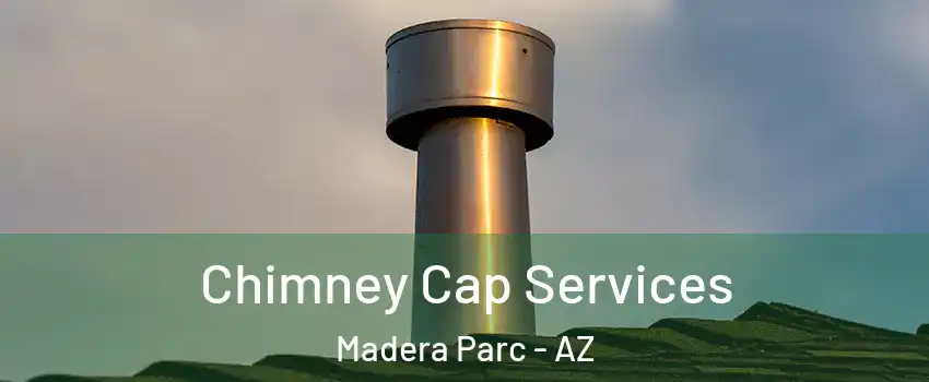 Chimney Cap Services Madera Parc - AZ