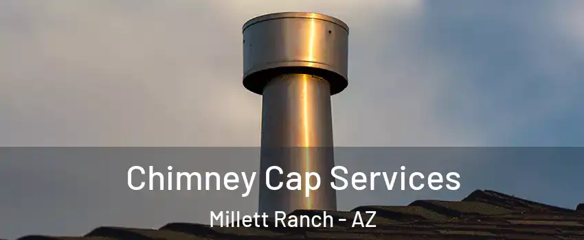 Chimney Cap Services Millett Ranch - AZ