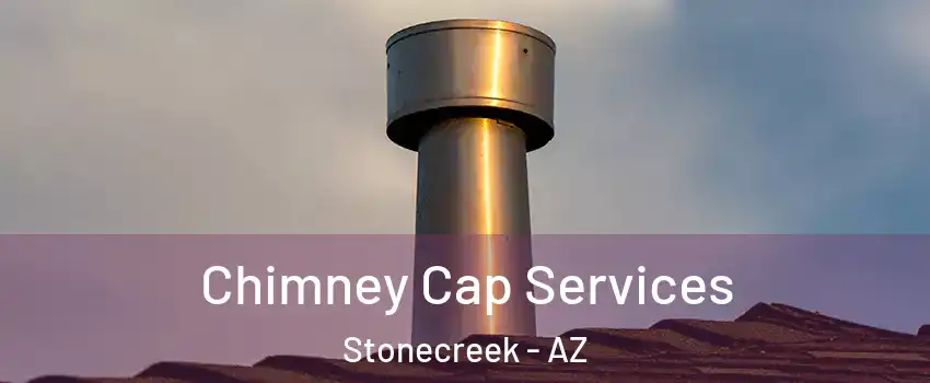 Chimney Cap Services Stonecreek - AZ