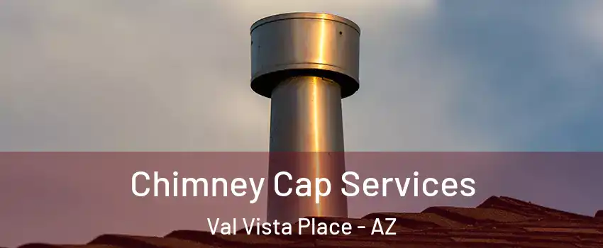 Chimney Cap Services Val Vista Place - AZ