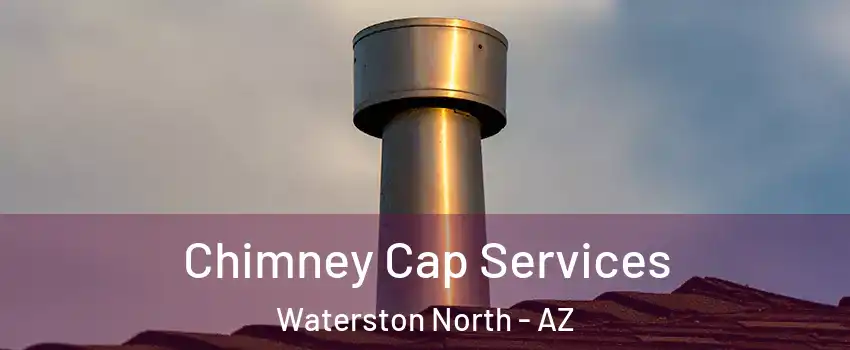 Chimney Cap Services Waterston North - AZ