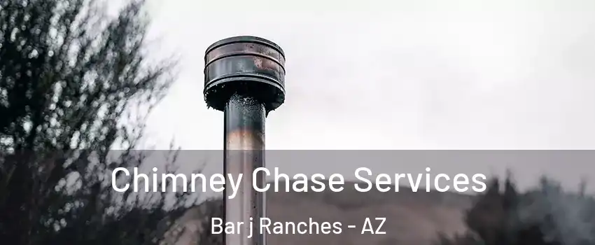 Chimney Chase Services Bar j Ranches - AZ