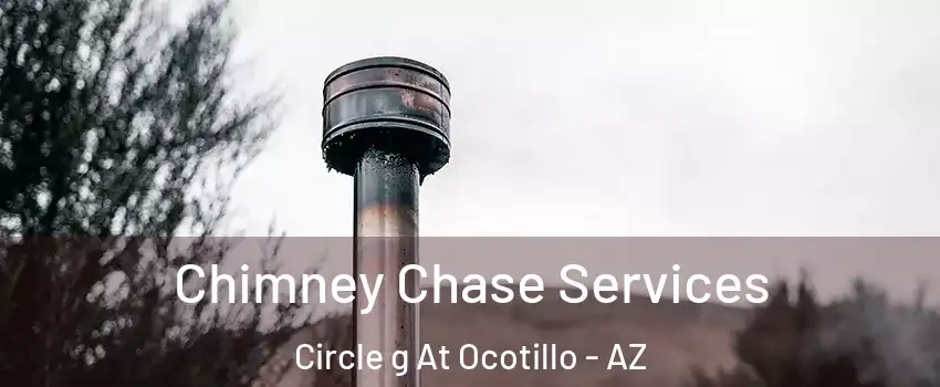 Chimney Chase Services Circle g At Ocotillo - AZ