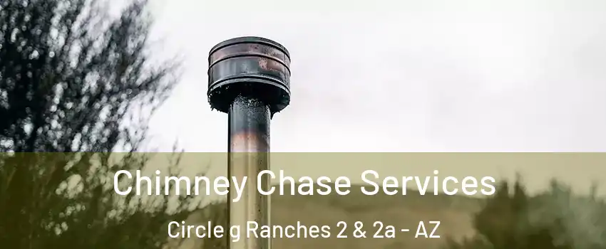 Chimney Chase Services Circle g Ranches 2 & 2a - AZ