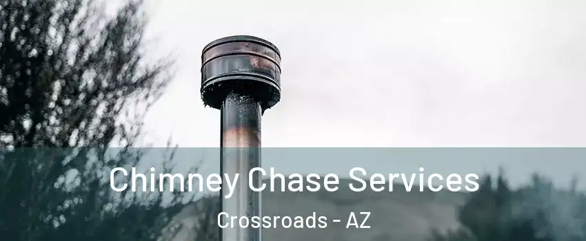 Chimney Chase Services Crossroads - AZ