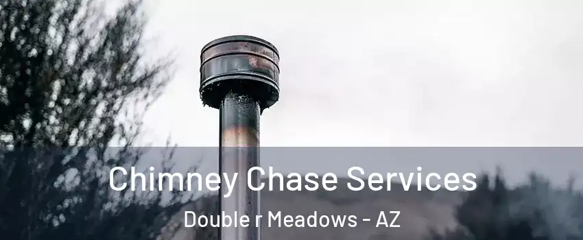 Chimney Chase Services Double r Meadows - AZ
