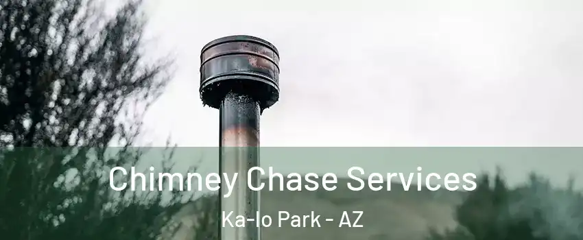 Chimney Chase Services Ka-lo Park - AZ