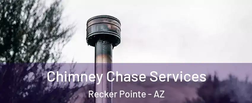 Chimney Chase Services Recker Pointe - AZ