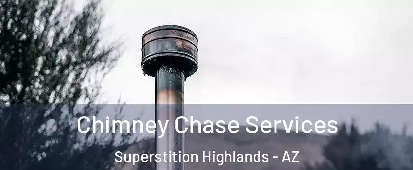 Chimney Chase Services Superstition Highlands - AZ
