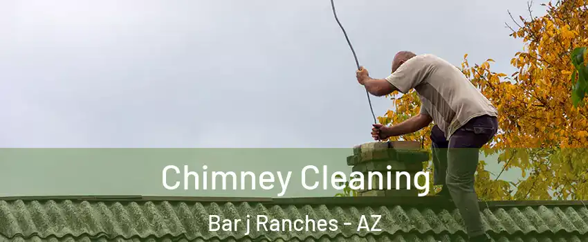 Chimney Cleaning Bar j Ranches - AZ