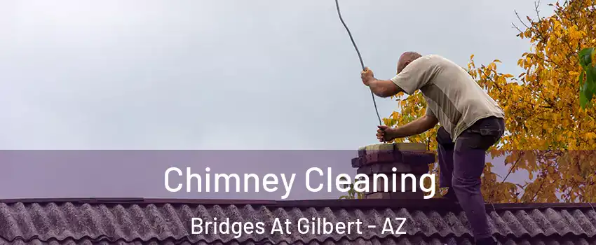 Chimney Cleaning Bridges At Gilbert - AZ