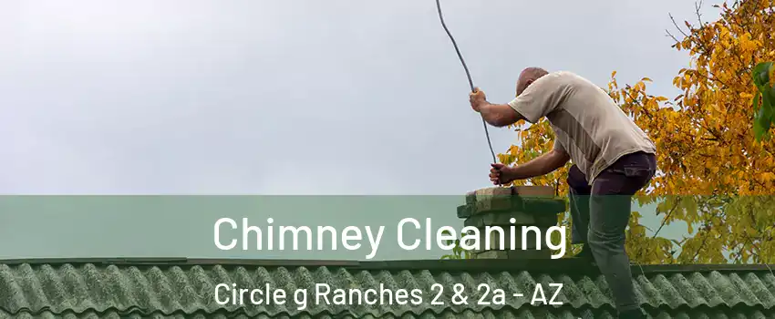 Chimney Cleaning Circle g Ranches 2 & 2a - AZ