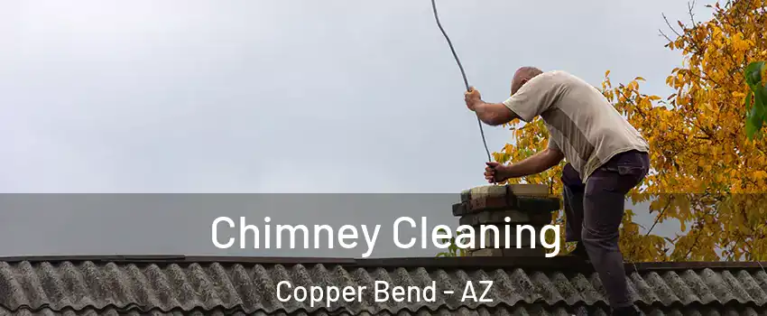 Chimney Cleaning Copper Bend - AZ