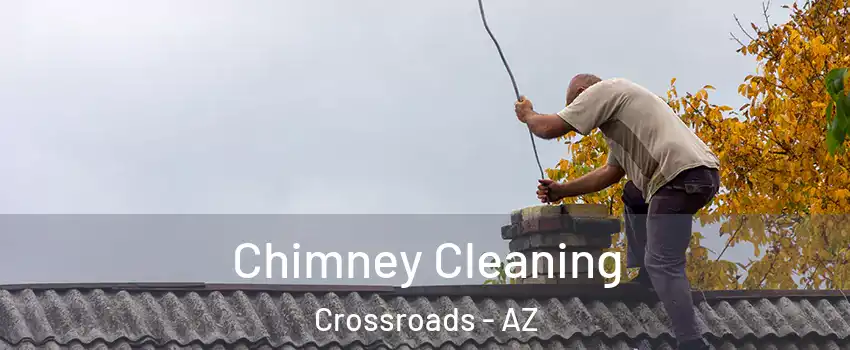 Chimney Cleaning Crossroads - AZ