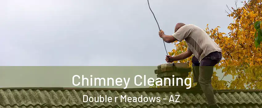 Chimney Cleaning Double r Meadows - AZ