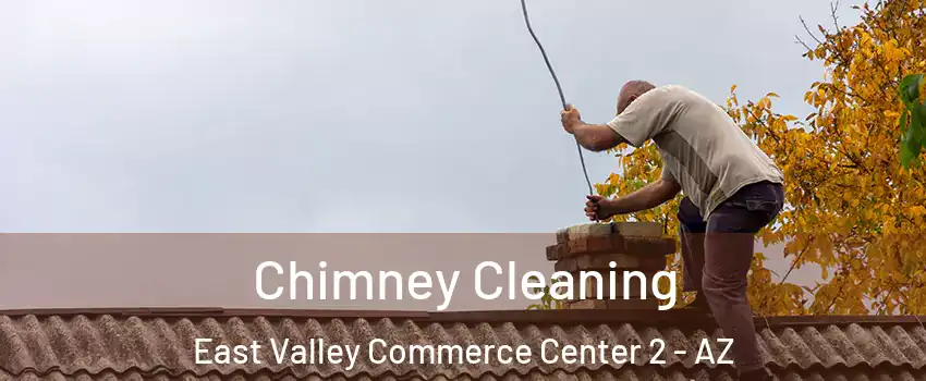 Chimney Cleaning East Valley Commerce Center 2 - AZ