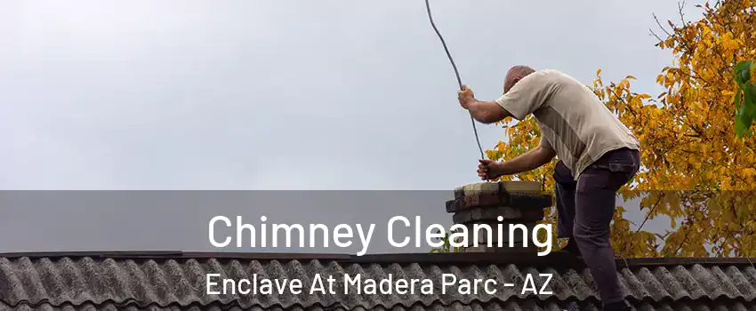 Chimney Cleaning Enclave At Madera Parc - AZ