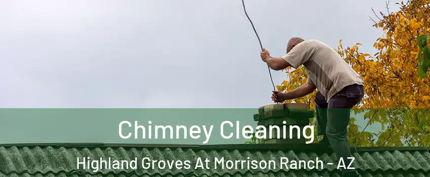 Chimney Cleaning Highland Groves At Morrison Ranch - AZ