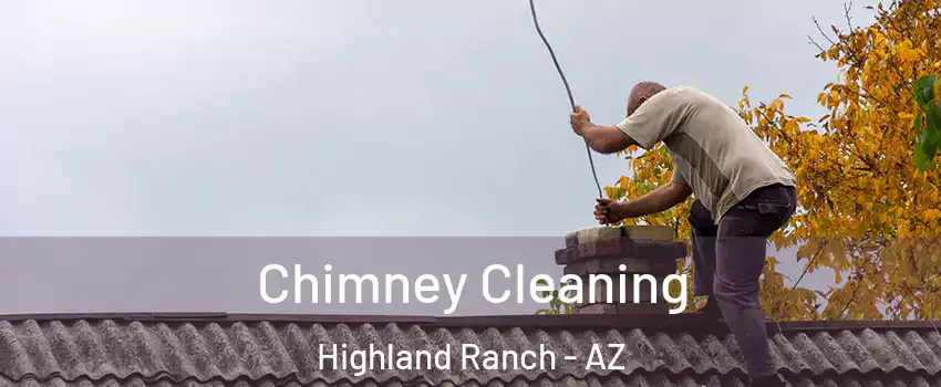 Chimney Cleaning Highland Ranch - AZ