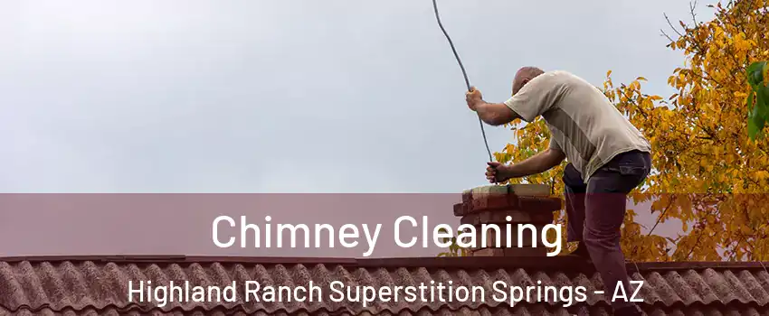 Chimney Cleaning Highland Ranch Superstition Springs - AZ