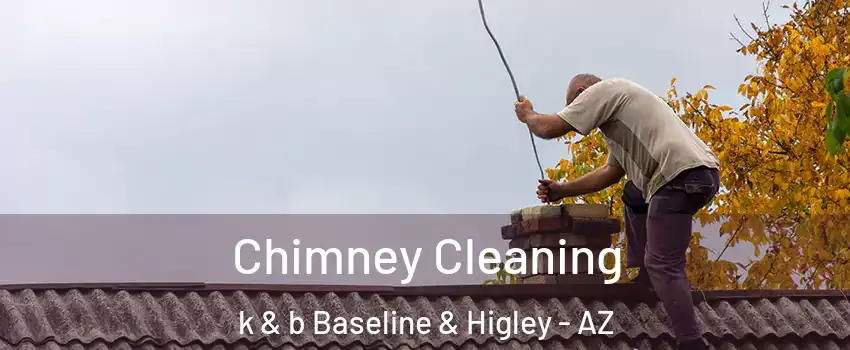 Chimney Cleaning k & b Baseline & Higley - AZ