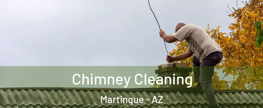 Chimney Cleaning Martinque - AZ