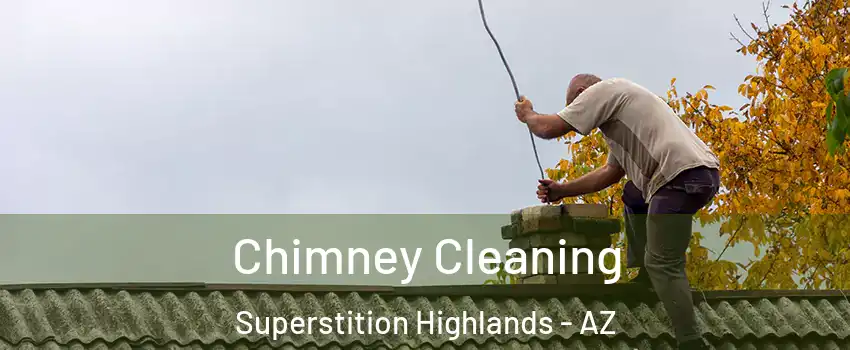 Chimney Cleaning Superstition Highlands - AZ