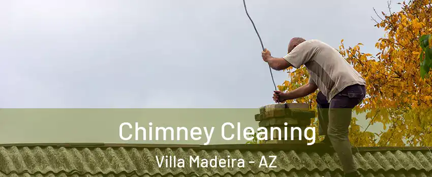 Chimney Cleaning Villa Madeira - AZ