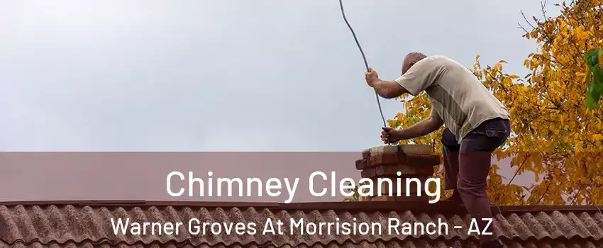 Chimney Cleaning Warner Groves At Morrision Ranch - AZ
