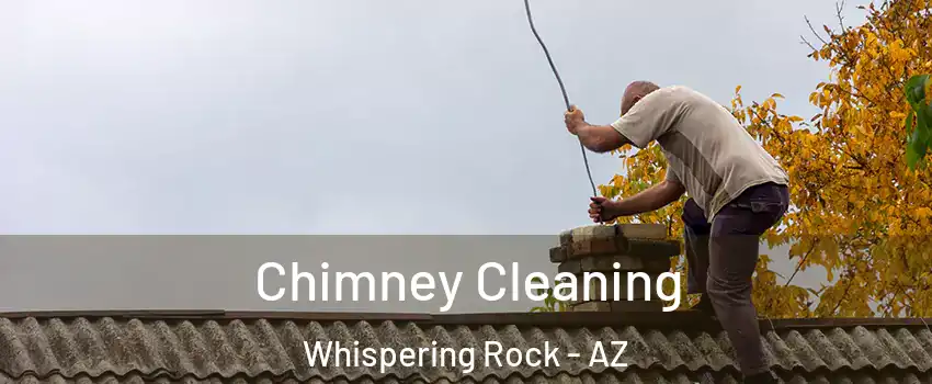 Chimney Cleaning Whispering Rock - AZ