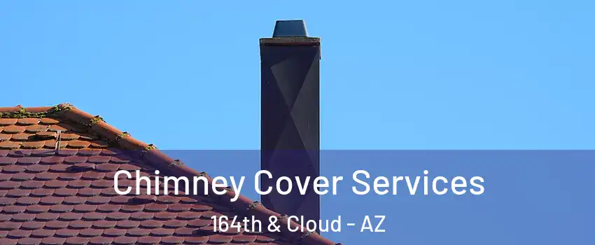 Chimney Cover Services 164th & Cloud - AZ