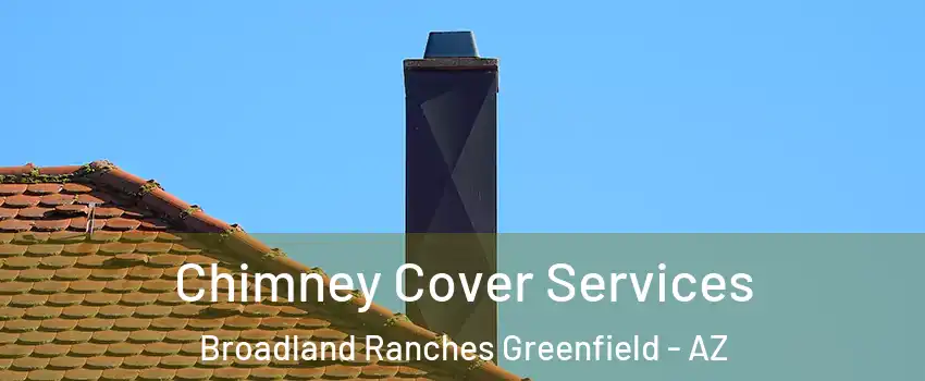 Chimney Cover Services Broadland Ranches Greenfield - AZ