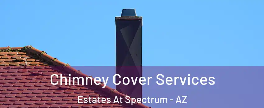 Chimney Cover Services Estates At Spectrum - AZ