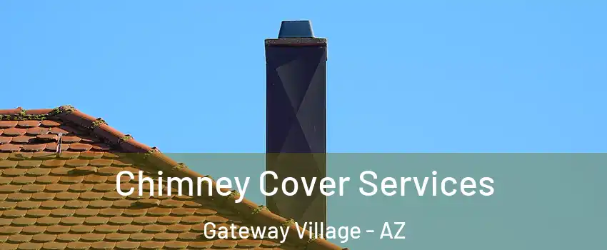 Chimney Cover Services Gateway Village - AZ